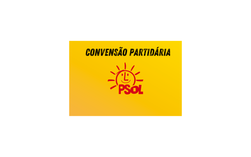 Quinta feira, 25 de Julho Convenção Do PSOL